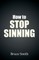 How to Stop Sinning