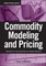 Commodity Modeling and Pricing