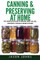 Canning & Preserving at Home - The Complete Guide To Making Jams, Jellies, Chutneys, Pickles & More at Home