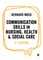Communication Skills in Nursing, Health and Social Care
