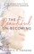 The Beautiful Un-Becoming