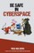 Be Safe in Cyber Space