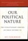 Our Political Nature