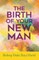 The Birth of Your New Man