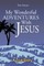 My Wonderful Adventures with Jesus