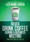 Never Drink Coffee During a Business Meeting