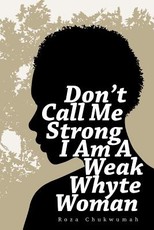 Don't Call Me Strong I Am A Weak Whyte Woman Don't Call Me Strong I Am A Weak Whyte Woman