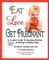 Eat, Love, Get Pregnant