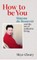 How to Be You