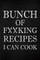 Bunch of Fucking Recipes I Can Cook