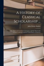 A History of Classical Scholarship ... A History of Classical Scholarship ...