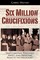 Six Million Crucifixions: How Christian Teachings About Jews Paved the Road to the Holocaust