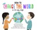 How to Change the World in 12 Easy Steps