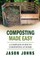 Composting Made Easy - A Complete Guide To Composting At Home