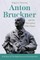 Anton Bruckner and the Reception of His Music