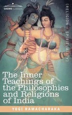 The Inner Teachings of the Philosophies and Religions of India The Inner Teachings of the Philosophies and Religions of India