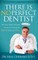 There Is No Perfect Dentist