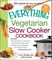 The Everything Vegetarian Slow Cooker Cookbook