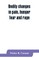 Bodily changes in pain, hunger, fear and rage, an account of recent researches into the function of emotional excitement