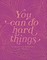 You Can Do Hard Things