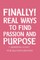 Finally Real Ways to Find Passion and Purpose