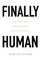 Finally Human
