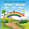 What I Would Do... For You