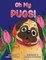 Oh My Pugs!