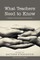What Teachers Need to Know