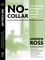 No-Collar: The Humane Workplace and Its Hidden Costs