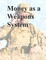 Money as a Weapons System