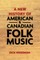 A New History of American and Canadian Folk Music