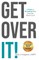Get Over It!