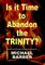 Is it Time to Abandon the Trinity?
