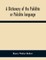 A Dictionary Of The Pukkhto Or Pukshto Language, In Which The Words Are Traced To Their Sources In The Indian And Persian Languages