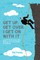 Get Up, Get Over and Get On with It