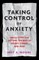 Taking Control of Anxiety: Small Steps for Getting the Best of Worry, Stress, and Fear