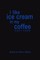 i like ice cream in my coffee part four