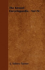 The Kennel Encyclopaedia - Vol IV. The Kennel Encyclopaedia - Vol IV.