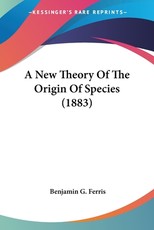 A New Theory Of The Origin Of Species (1883)