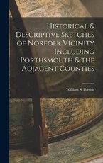 Historical & Descriptive Sketches of Norfolk Vicinity Including Porthsmouth & the Adjacent Counties Historical & Descriptive Sketches of Norfolk Vicinity Including Porthsmouth & the Adjacent Counties