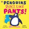 Penguins Don't Like Pants!