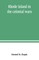 Rhode Island in the colonial wars. A list of Rhode Island soldiers & sailors in King George's war, 1740-1748
