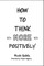How to Think More Positively