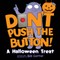 Don't Push the Button!: A Halloween Treat