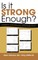 Is it Strong Enough?