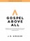 Gospel Above All - Bible Study Book with Video Access