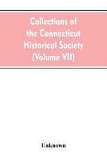 Collections of the Connecticut Historical Society (Volume VII)