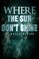 Where the Sun Don't Shine