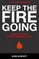 Keep the Fire Going